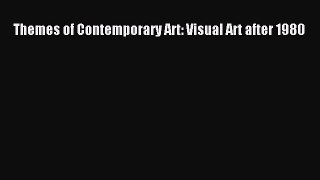 Read Themes of Contemporary Art: Visual Art after 1980 Ebook