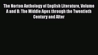Read The Norton Anthology of English Literature Volume A and B: The Middle Ages through the