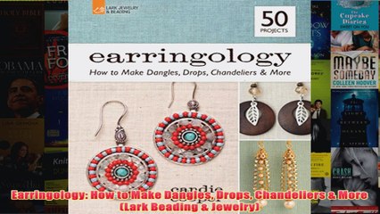 Download PDF  Earringology How to Make Dangles Drops Chandeliers  More Lark Beading  Jewelry FULL FREE