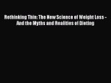 Download Rethinking Thin: The New Science of Weight Loss - And the Myths and Realities of Dieting