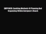 Read EMPOWER: Enabling Methods Of Planning And Organizing Within Everyone's Reach PDF Free
