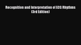 Read Recognition and Interpretation of ECG Rhythms (3rd Edition) Ebook Free