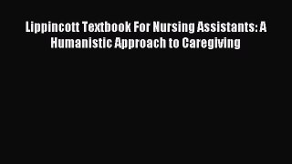 Download Lippincott Textbook For Nursing Assistants: A Humanistic Approach to Caregiving Ebook