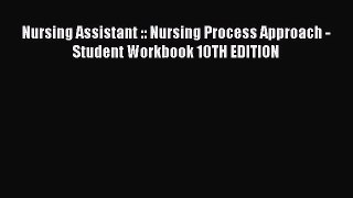 Download Nursing Assistant :: Nursing Process Approach - Student Workbook 10TH EDITION Ebook