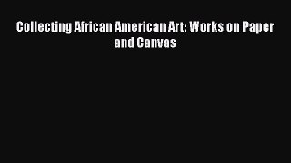 Read Collecting African American Art: Works on Paper and Canvas Ebook