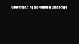 Read Understanding the Cultural Landscape Ebook Free