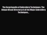 Read The Encyclopedia of Embroidery Techniques: The Unique Visual Directory of all the Major