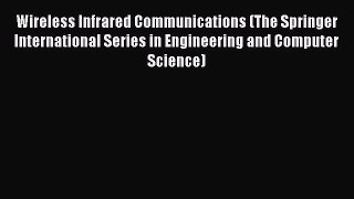 Read Wireless Infrared Communications (The Springer International Series in Engineering and