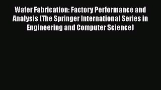 Download Wafer Fabrication: Factory Performance and Analysis (The Springer International Series