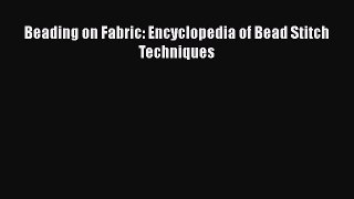 Read Beading on Fabric: Encyclopedia of Bead Stitch Techniques Ebook