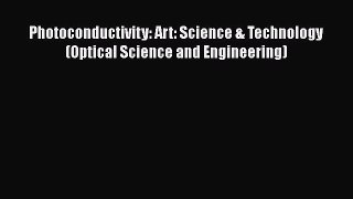 Download Photoconductivity: Art: Science & Technology (Optical Science and Engineering) Ebook
