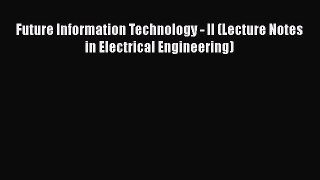 Read Future Information Technology - II (Lecture Notes in Electrical Engineering) PDF Free