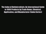 Read The Index of Antimicrobials: An International Guide to 1600 Products by Trade Name Chemical