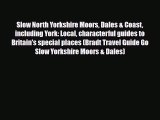 PDF Slow North Yorkshire Moors Dales & Coast including York: Local characterful guides to Britain's