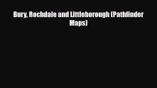 PDF Bury Rochdale and Littleborough (Pathfinder Maps) PDF Book Free
