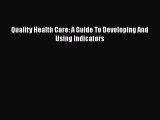 PDF Quality Health Care: A Guide To Developing And Using Indicators [Download] Online