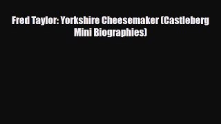 PDF Fred Taylor: Yorkshire Cheesemaker (Castleberg Mini Biographies) Free Books