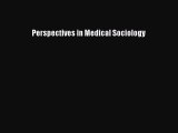 [Download] Perspectives in Medical Sociology [PDF] Online