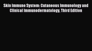Download Skin Immune System: Cutaneous Immunology and Clinical Immunodermatology Third Edition