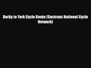 Download Derby to York Cycle Route (Sustrans National Cycle Network) Read Online