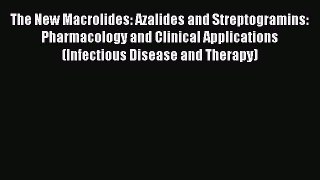 Read The New Macrolides: Azalides and Streptogramins: Pharmacology and Clinical Applications
