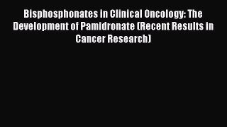 Read Bisphosphonates in Clinical Oncology: The Development of Pamidronate (Recent Results in