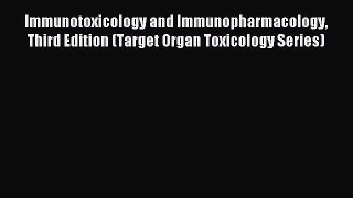 Read Immunotoxicology and Immunopharmacology Third Edition (Target Organ Toxicology Series)