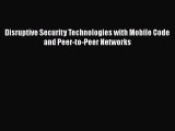 Download Disruptive Security Technologies with Mobile Code and Peer-to-Peer Networks Read Online