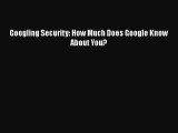 PDF Googling Security: How Much Does Google Know About You? PDF Book Free