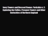 Download Ivory Towers and Dressed Stones: Yorkshire v. 2: Exploring the Follies Prospect Towers