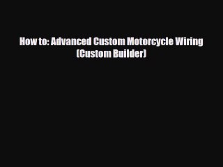 [PDF] How to: Advanced Custom Motorcycle Wiring (Custom Builder) Download Full Ebook