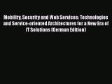 Download Mobility Security and Web Services: Technologies and Service-oriented Architectures