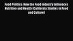 [PDF] Food Politics: How the Food Industry Influences Nutrition and Health (California Studies
