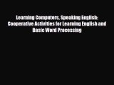 Download Learning Computers Speaking English: Cooperative Activities for Learning English and