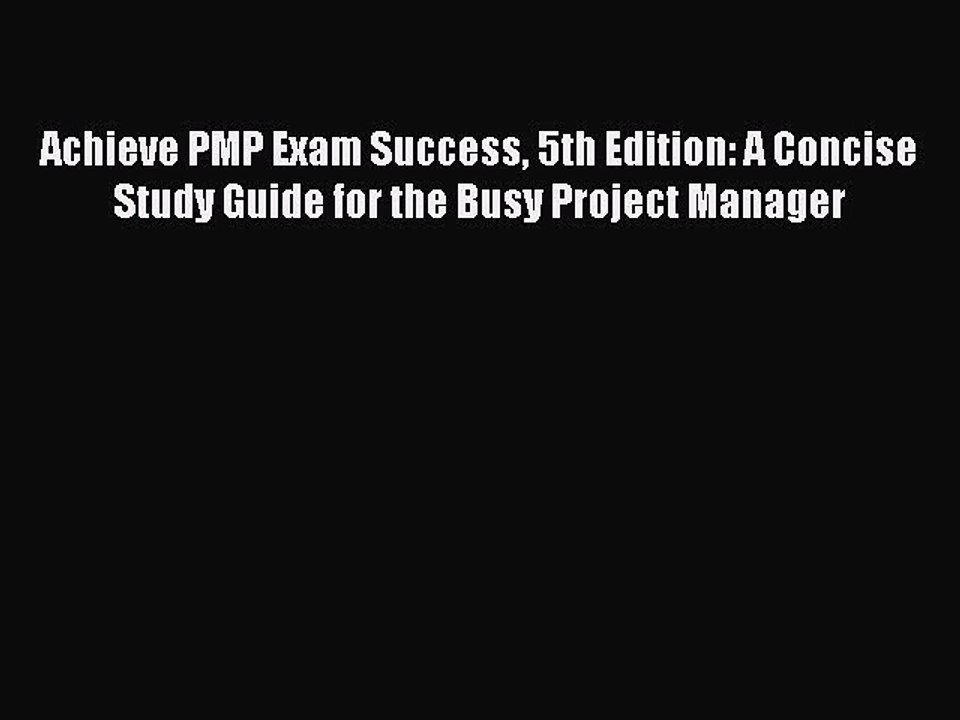 [PDF] Achieve PMP Exam Success 5th Edition: A Concise Study Guide for the Busy Project Manager