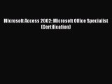 Download Microsoft Access 2002: Microsoft Office Specialist (Certification) [PDF] Full Ebook