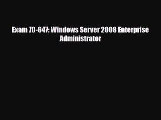 PDF Exam 70-647: Windows Server 2008 Enterprise Administrator [Read] Full Ebook