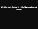Download Wi-Fi Hotspots: Setting Up Public Wireless Internet Access [PDF] Online