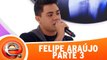 Felipe Araújo faz revelações surpreendentes - Parte 3