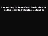 Read Pharmacology for Nursing Care - Elsevier eBook on Intel Education Study (Retail Access