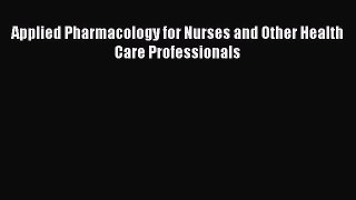 Download Applied Pharmacology for Nurses and Other Health Care Professionals Ebook Free