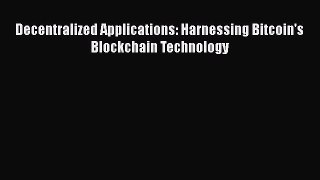 [PDF] Decentralized Applications: Harnessing Bitcoin's Blockchain Technology [Download] Full
