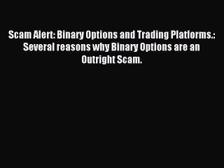 Read Scam Alert: Binary Options and Trading Platforms.: Several reasons why Binary Options