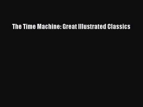 Download The Time Machine: Great Illustrated Classics PDF Book Free