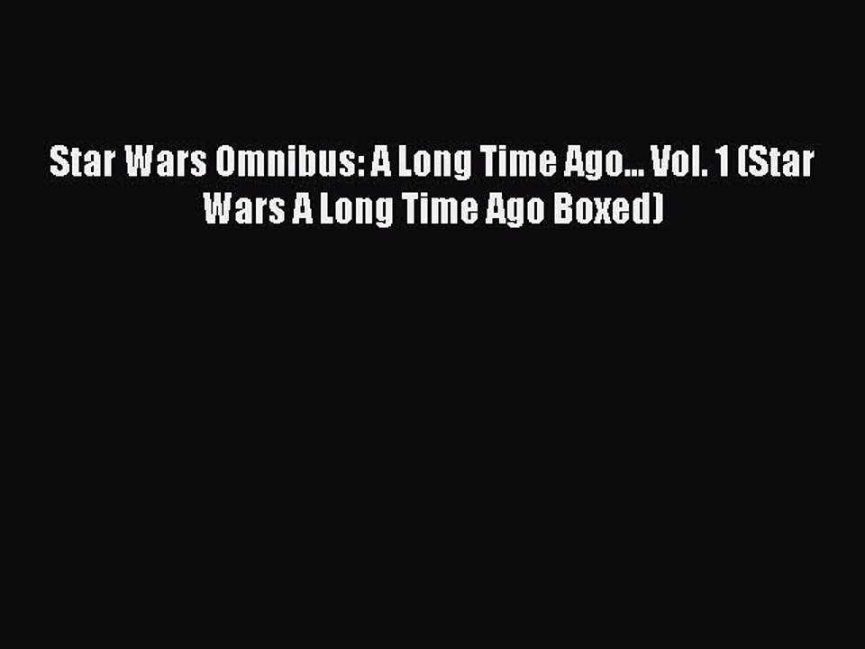 Download Star Wars Omnibus: A Long Time Ago... Vol. 1 (Star Wars A Long Time Ago Boxed) PDF