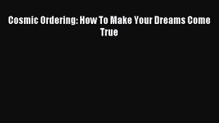 Download Cosmic Ordering: How To Make Your Dreams Come True Ebook Free