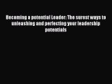 Read Becoming a potential Leader: The surest ways to unleashing and perfecting your leadership