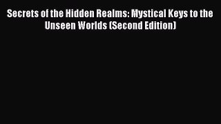 Read Secrets of the Hidden Realms: Mystical Keys to the Unseen Worlds (Second Edition) Ebook