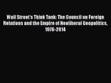 [PDF] Wall Street's Think Tank: The Council on Foreign Relations and the Empire of Neoliberal