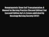 Read Hematopoietic Stem Cell Transplantation: A Manual for Nursing Practice (Second Edition)